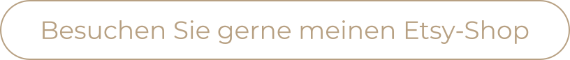 Besuchen Sie gerne meinen Etsy-Shop