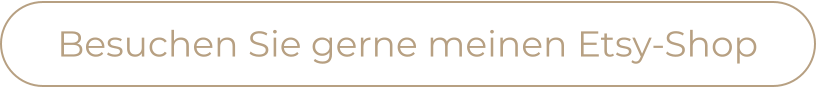 Besuchen Sie gerne meinen Etsy-Shop